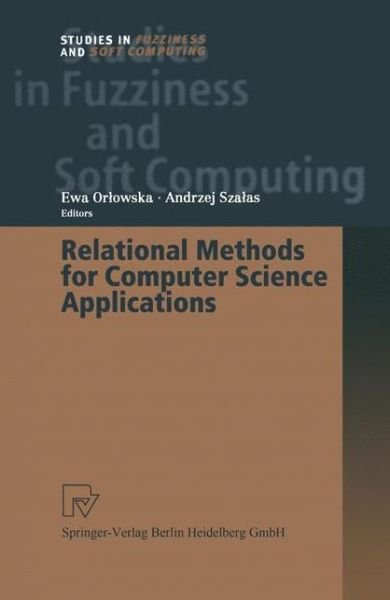 Cover for Ewa Orlowska · Relational Methods for Computer Science Applications - Studies in Fuzziness and Soft Computing (Paperback Book) [Softcover reprint of the original 1st ed. 2001 edition] (2012)