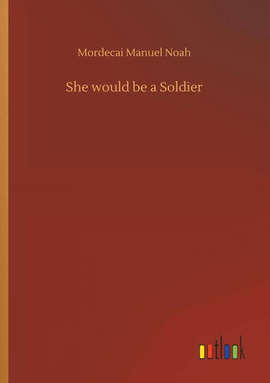 She would be a Soldier - Noah - Books -  - 9783734047626 - September 21, 2018