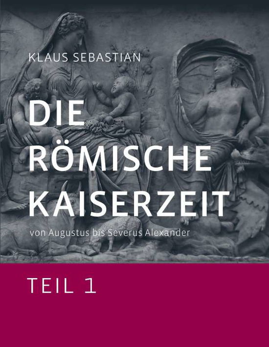 Die Römische Kaiserzeit - Tei - Sebastian - Bøger -  - 9783734782626 - 