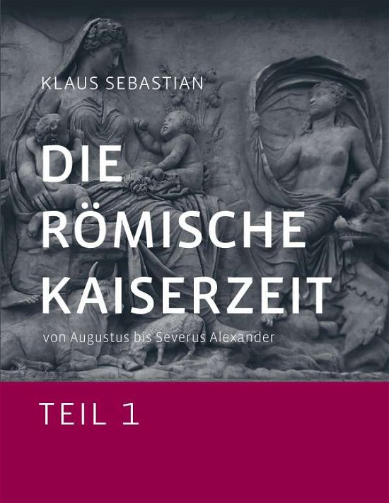 Die Römische Kaiserzeit - Tei - Sebastian - Libros -  - 9783734782626 - 