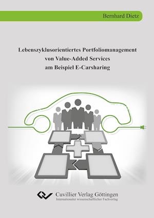 Cover for Bernhard Dietz · Lebenszyklusorientiertes Portfoliomanagement von Value-Added Services am Beispiel E-Carsharing (Paperback Book) (2019)