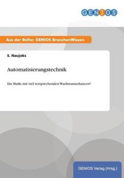 Cover for S Naujoks · Automatisierungstechnik: Ein Markt mit viel versprechenden Wachstumschancen? (Paperback Book) (2015)