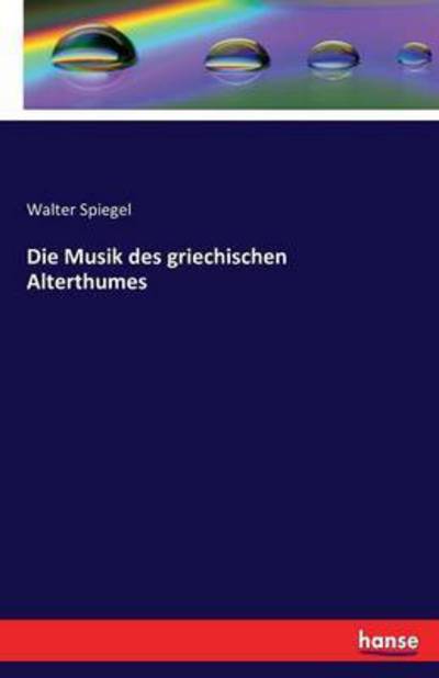 Cover for Spiegel · Die Musik des griechischen Alte (Book) (2016)