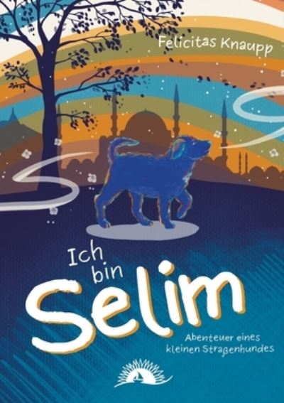 Ich bin Selim - Felicitas Knaupp - Books - BoD – Books on Demand - 9783743142626 - March 17, 2023