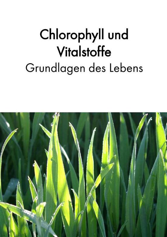 Chlorophyll und Vitalstoffe - Gru - Acker - Książki -  - 9783748163626 - 6 sierpnia 2019