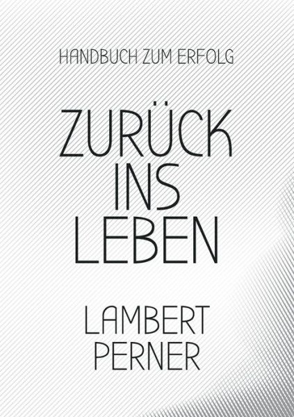 Cover for Lambert Perner · Zuruck ins Leben: Lernen vom eigenen Ich, um die Gegenwart zu verstehen (Paperback Book) (2020)