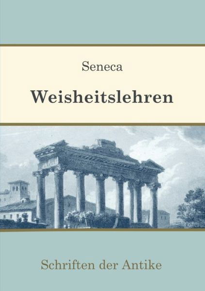 Weisheitslehren - Seneca - Books -  - 9783750423626 - December 10, 2019
