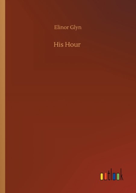 Cover for Elinor Glyn · His Hour (Paperback Bog) (2020)