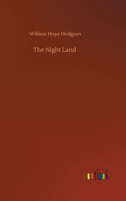 The Night Land - William Hope Hodgson - Książki - Outlook Verlag - 9783752359626 - 28 lipca 2020