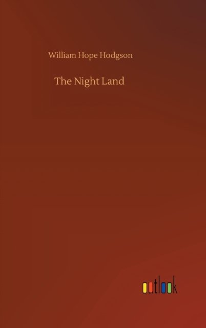 Cover for William Hope Hodgson · The Night Land (Hardcover Book) (2020)