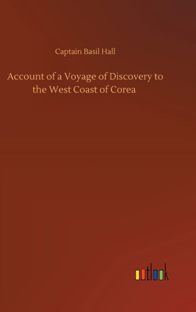 Cover for Captain Basil Hall · Account of a Voyage of Discovery to the West Coast of Corea (Hardcover Book) (2020)