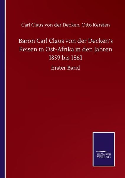 Cover for Carl Claus Kersten Otto Von Der Decken · Baron Carl Claus von der Decken's Reisen in Ost-Afrika in den Jahren 1859 bis 1861: Erster Band (Paperback Book) (2020)