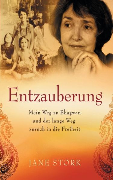 Entzauberung: Mein Weg zu Bhagwan und der lange Weg zuruck in die Freiheit - Jane Stork - Bøger - Books on Demand - 9783752809626 - 11. september 2018