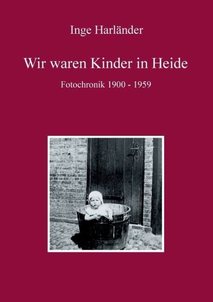 Cover for Inge Harlander · Wir waren Kinder in Heide: Fotochronik 1900 - 1959 (Paperback Bog) (2018)