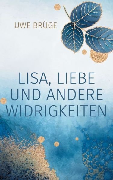 Cover for Uwe Brüge · Lisa, Liebe und andere Widrigkeiten (Buch) (2024)