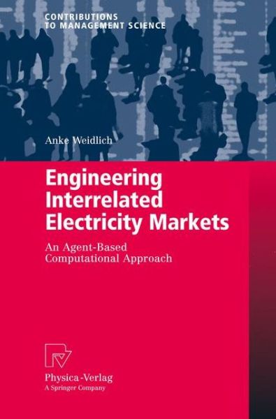 Cover for Anke Weidlich · Engineering Interrelated Electricity Markets: An Agent-Based Computational Approach - Contributions to Management Science (Paperback Book) [Softcover reprint of hardcover 1st ed. 2008 edition] (2010)