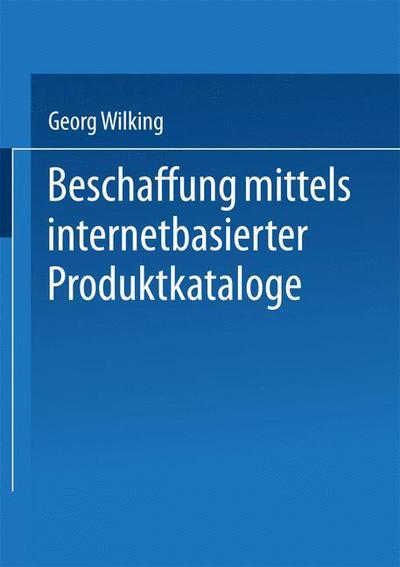 Beschaffung Mittels Internetbasierter Produktkataloge - Handbuch Der Werkstoffprufung - Georg Wilking - Books - Deutscher Universitatsverlag - 9783824405626 - February 23, 2001