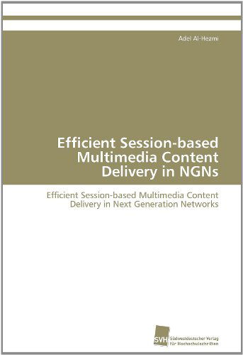 Cover for Adel Al-hezmi · Efficient Session-based Multimedia Content Delivery in Ngns: Efficient Session-based Multimedia Content Delivery in Next Generation Networks (Paperback Book) (2011)