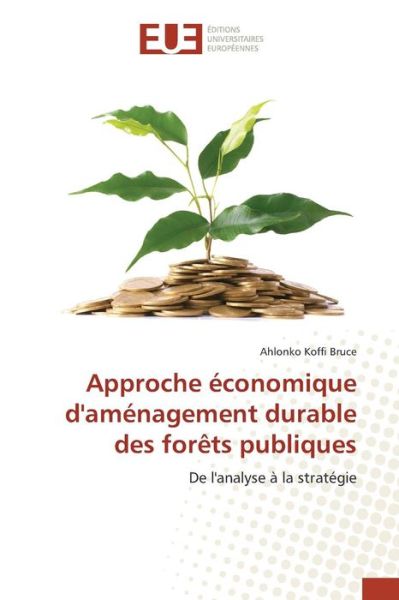 Cover for Bruce Ahlonko Koffi · Approche Economique D'amenagement Durable Des Forets Publiques (Paperback Book) (2018)