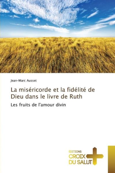 La Misericorde et La Fidelite De Dieu Dans Le Livre De Ruth - Ausset Jean-marc - Boeken - Ditions Croix Du Salut - 9783841699626 - 28 februari 2018