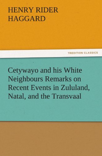 Cetywayo and His White Neighbours Remarks on Recent Events in Zululand, Natal, and the Transvaal (Tredition Classics) - Henry Rider Haggard - Böcker - tredition - 9783842465626 - 17 november 2011