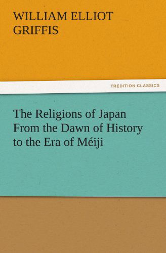 Cover for William Elliot Griffis · The Religions of Japan from the Dawn of History to the Era of Méiji (Tredition Classics) (Paperback Book) (2011)