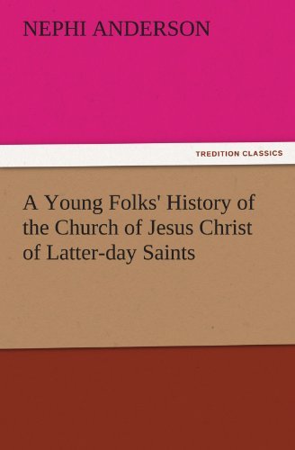 A Young Folks' History of the Church of Jesus Christ of Latter-day Saints (Tredition Classics) - Nephi Anderson - Books - tredition - 9783842481626 - November 30, 2011