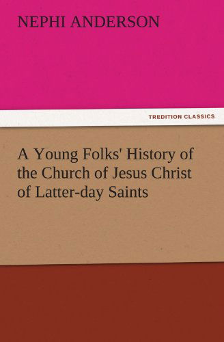 Cover for Nephi Anderson · A Young Folks' History of the Church of Jesus Christ of Latter-day Saints (Tredition Classics) (Paperback Bog) (2011)