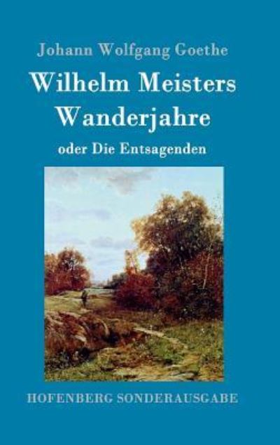 Wilhelm Meisters Wanderjahre - Johann Wolfgang Goethe - Books - Hofenberg - 9783843017626 - May 2, 2016