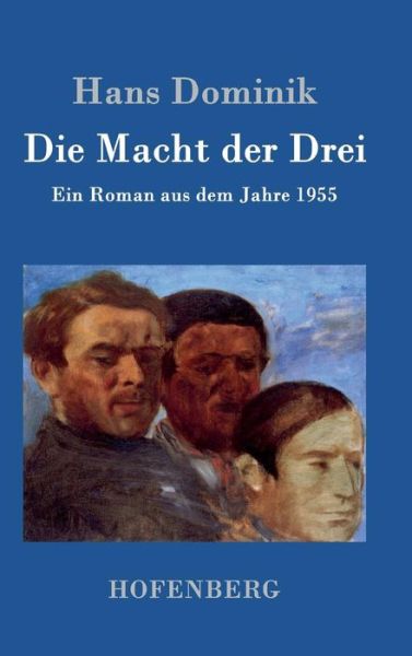 Cover for Hans Dominik · Die Macht der Drei: Ein Roman aus dem Jahre 1955 (Gebundenes Buch) (2016)