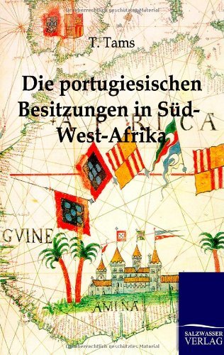 Cover for T Tams · Die portugiesischen Besitzungen in Sud-West-Afrika. Ein Reisebericht (Paperback Bog) [German edition] (2012)