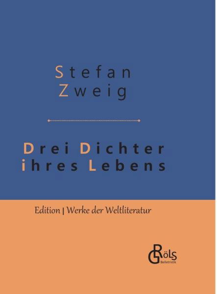 Cover for Stefan Zweig · Drei Dichter ihres Lebens: Casanova - Stendhal - Tolstoi: Gebundene Ausgabe (Inbunden Bok) (2019)