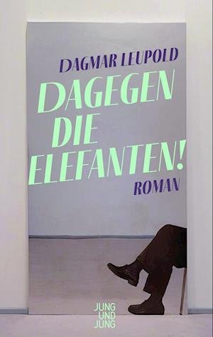 Cover for Dagmar Leupold · Dagegen die Elefanten! (Gebundenes Buch) (2022)