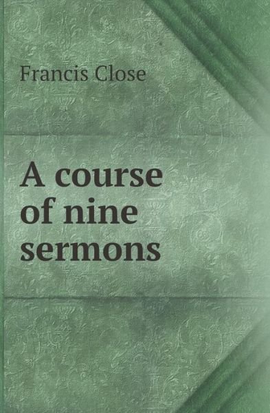Cover for Francis Close · A Course of Nine Sermons (Paperback Bog) (2013)