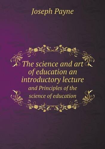 Cover for Joseph Payne · The Science and Art of Education an Introductory Lecture and Principles of the Science of Education (Paperback Bog) (2013)