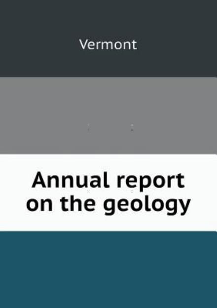 Annual Report on the Geology - Vermont - Books - Book on Demand Ltd. - 9785518887626 - April 23, 2013