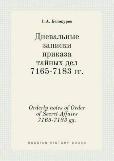 Orderly Notes of Order of Secret Affairs 7165-7183 Gg. - S a Belokurov - Bøger - Book on Demand Ltd. - 9785519385626 - 22. februar 2015