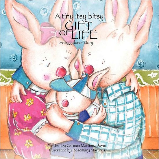 A Tiny Itsy Bitsy Gift of Life, an Egg Donor Story for Boys - Carmen Martinez Jover - Books - Carmen Martinez Jover - 9786070050626 - November 7, 2011