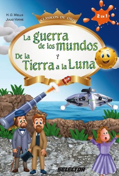 La guerra de los mundos y De la tierra a la Luna - H.G. Wells - Bøger - Selector - 9786074531626 - 30. september 2018
