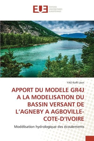 Cover for Yao Koffi Léon · Apport Du Modele Gr4j a la Modelisation Du Bassin Versant de l'Agneby a Agboville-Cote-d'Ivoire (Taschenbuch) (2021)
