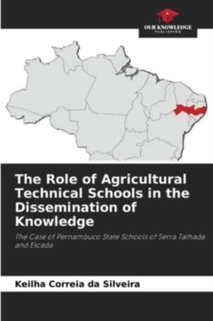 Cover for Keilha Correia Da Silveira · The Role of Agricultural Technical Schools in the Dissemination of Knowledge (Paperback Book) (2021)