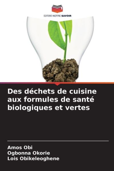 Cover for Amos Obi · Des dechets de cuisine aux formules de sante biologiques et vertes (Pocketbok) (2021)