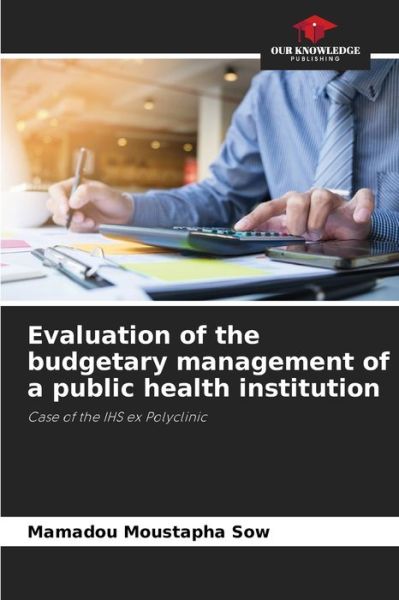 Cover for Mamadou Moustapha Sow · Evaluation of the budgetary management of a public health institution (Paperback Bog) (2021)