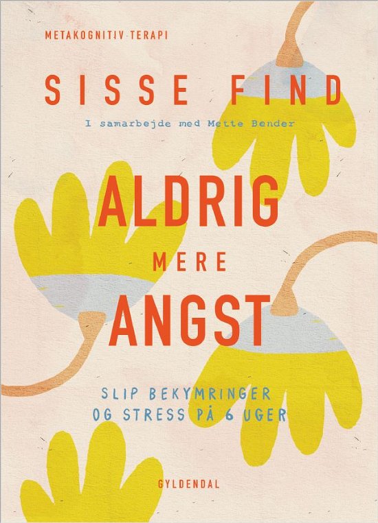 Aldrig mere angst - Sisse Find; Mette Bender - Bücher - Gyldendal - 9788702292626 - 21. April 2021