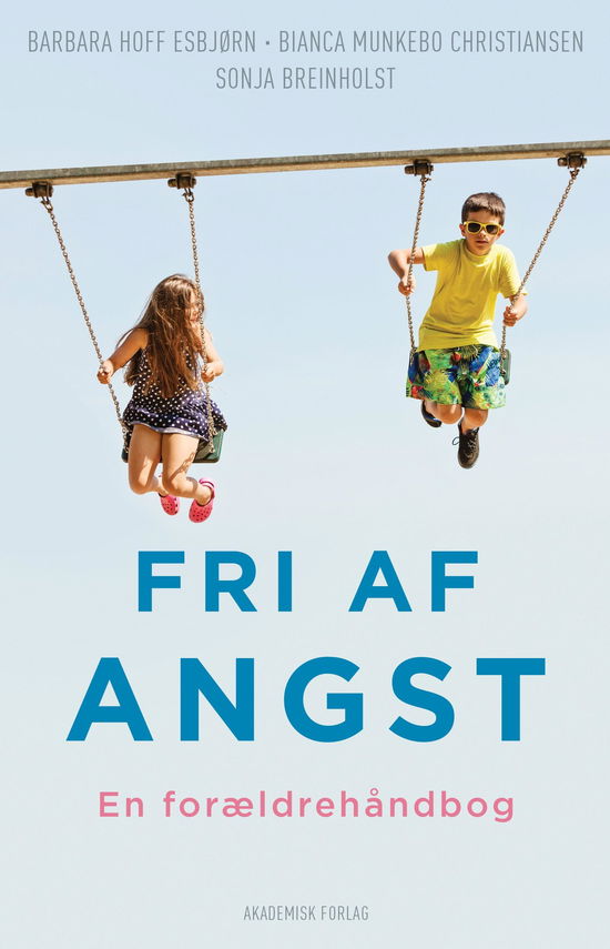 Fri af angst - Barbara Hoff Esbjørn; Sonja Breinholst; Bianca Munkebo Christiansen - Bøger - Akademisk Forlag - 9788750051626 - 23. oktober 2017