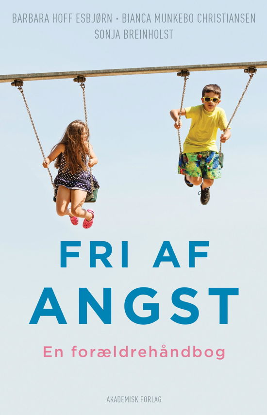 Fri af angst - Barbara Hoff Esbjørn; Sonja Breinholst; Bianca Munkebo Christiansen - Böcker - Akademisk Forlag - 9788750051626 - 23 oktober 2017