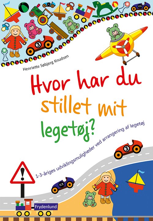 Hvor har du stillet mit legetøj? - Henriette Søbjerg Knudsen - Books - Frydenlund - 9788771180626 - August 30, 2014