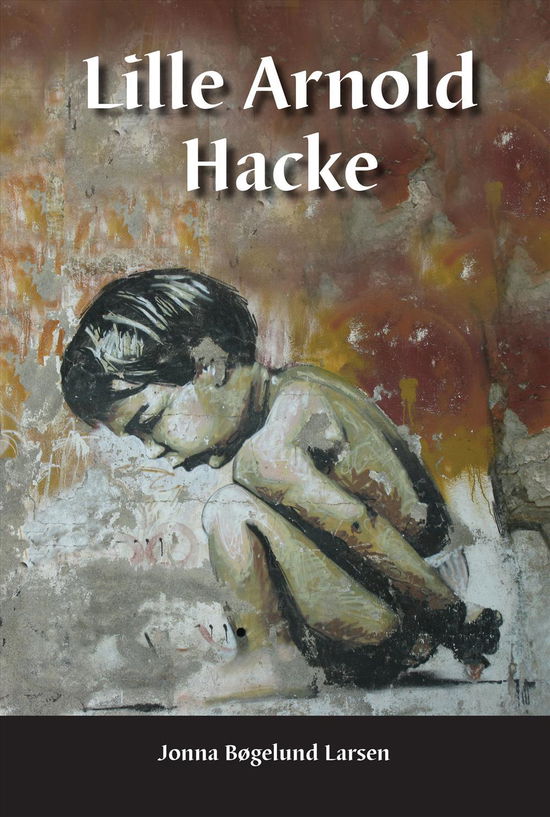 Lille Arnold Hacke - Jonna Bøgelund Larsen - Libros - Kahrius - 9788771531626 - 14 de octubre de 2016