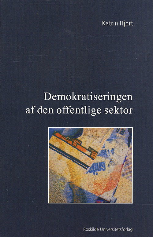 Cover for Katrin Hjort · Demokratiseringen af den offentlige sektor (Sewn Spine Book) [1. Painos] (2008)