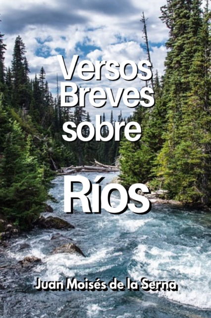 Cover for Juan Moises De La Serna · Versos Breves Sobre Rios (Pocketbok) (2021)